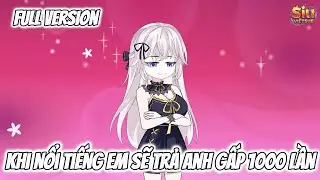 FULL Version | Khi Nổi Tiếng Em Sẽ Trả Anh Gấp 1000 Lần