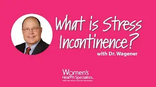 What is Stress Incontinence? | Dr. Wagener