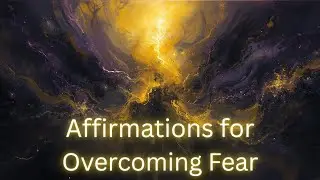 Affirmations: Overcoming Fear