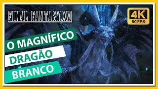 Drag&atilde;o Branco Boss Bonito Demais - Gameplay Em 4K - Legendado PT BR - Final Fantasy 16 XVI Parte 41