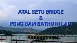 Atal Setu Bridge | Pathankot | Pong Dam | Bathu Ki Ladi | Mini Goa 2022