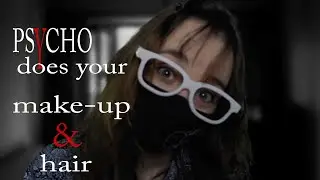 A psycho does your hair and make-up ASMR