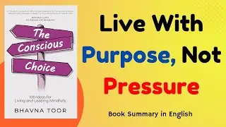 The Conscious Choice by Bhavan Toor | Book Summary in English | Transform Your Life with Awareness