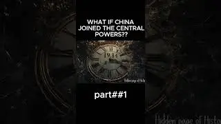 WHAT IF CHINA JOINED THE CENTRAL POWERS? | Part 1 #history #ww2  #ChinaCentralPowers #HiddenHistory