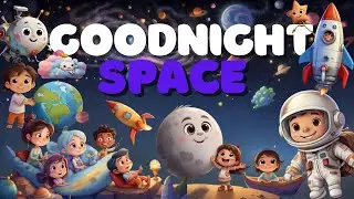 Goodnight Space 🚀 An Educational Bedtime Odyssey for 3 year olds 📚💤 with Cosmic Lullabies 🌙✨