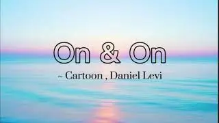 On & On - Cartoon ( feat. Daniel Levi ) 1 hour