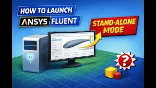 How to Launch Ansys Fluent in the Stand-Alone Mode