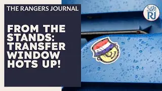 The Rangers Journal | From the Stands: Transfer Window Hots Up!