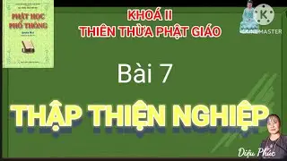 THẬP THIỆN NGHIỆP BÀI SỐ 7. PHẬT HỌC PHỔ THÔNG.