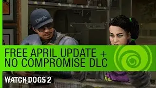 Watch Dogs 2 | Free April Update + No Compromise DLC Trailer