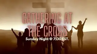 Gathering at the Cross Live Stream, January 11, 2025, with brother Robert