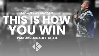 THIS IS HOW YOU WIN | PASTOR REGINALD T. STEELE | KINGDOM CHURCH AZ
