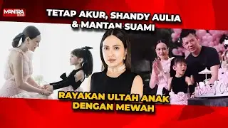SHANDY AULIA TETAP AKUR DENGAN MANTAN SUAMI & BUAT ACARA ULANG TAHUN ANAKNYA DENGAN MEWAH