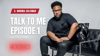 TALK TO ME | EPISODE 1 | THE PRICE OF FAME - With G. Morris Coleman, Naomi Raine, & Rich Tolbert