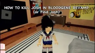 How to kill Josh in BLOODGENE Revamp (or find Josh| EASY TUTORIAL!1!1