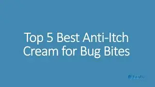 What's the Best Anti Itch Cream for Bug Bites