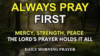 Start Your Day in Power With the Lord&rsquo;s Prayer | A Healing Prayer That Awakens God&rsquo;s Mercy