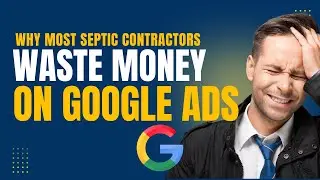 Why Most Septic Contractors Waste Money on Google Ads