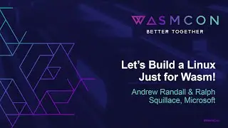 Let's Build a Linux Just for Wasm! - Andrew Randall & Ralph Squillace, Microsoft