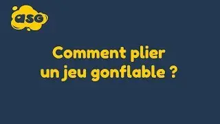 Comment plier un jeu gonflable ?
