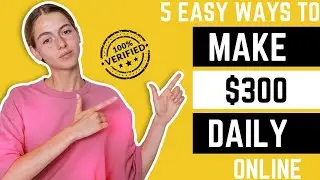 FIVE EASY WAYS TO MAKE $300 PER DAY ONLINE! (PLUS SECRET BONUS IDEA)