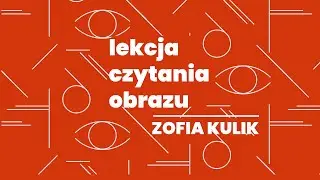 Lekcja czytania obrazu: Zofia Kulik