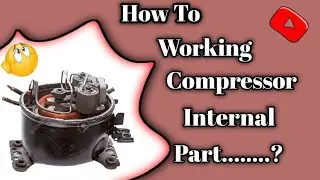 How to working compressor internal part / कॉम्प्रेसर की जाणकारी