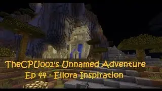 TheCPU001's Unnamed Adventure Ep 44 - Ellora Inspiration