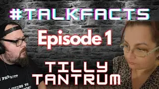 Talk Facts - Tilly Tantrum