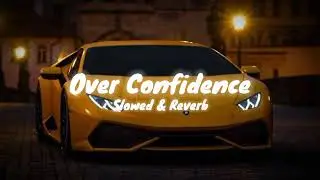 Over confidence//Lofi song//slowed & reverb 