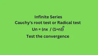 Un=(nx/(1+n))^n Test the convergence Cauchy's root test  Radical test