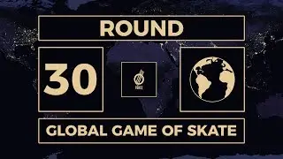 GLOBAL GAME OF SKATE | ROUND 30