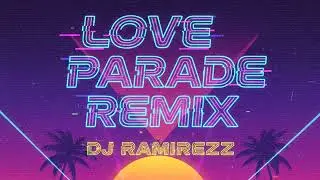 LOVE PARADE REMIX  DJ RAMIREZZ