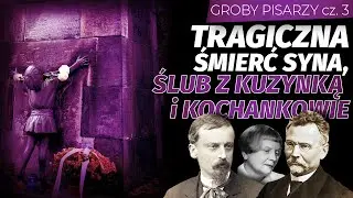 Groby pisarzy cz. 3 Tragiczna śmierć syna, ślub z kuzynką i kochankowie l Niezapomniani