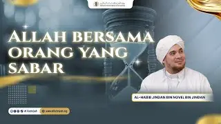 ALLAH BERSAMA ORANG YANG SABAR | AL HABIB JINDAN BIN NOVEL BIN SALIM BIN JINDAN