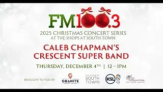 FM100.3 & Granite CU present  Christmas Concert  CALEB CHAPMAN'S CRESCENT SUPER BAND