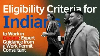 Eligibility Criteria for Indians to Work in Canada @oasisvisas
