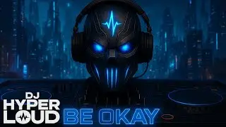 DJ HyperLoud - Be Okay (2035)