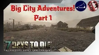 7 Days to Die - Big City Adventures
