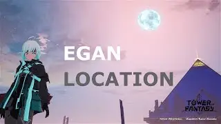 Nightwalker Egan Location | Vera | Tower of Fantasy
