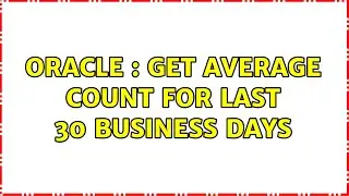 Oracle : Get average count for last 30 business days