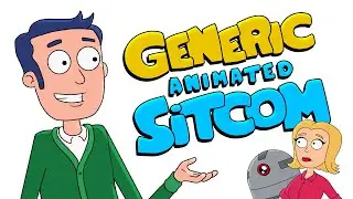 Every Episode Of Generic Animated Sitcom&trade;