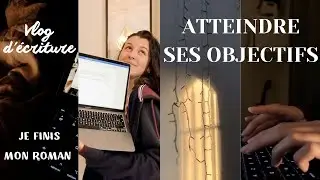 Vlog d'écriture : Je finis mon 1er jet ! | Comment atteindre ses objectifs ?