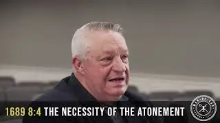 1689 8:4 - The Necessity of the Atonement | Confessing the Faith