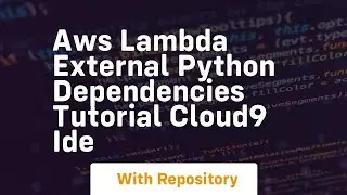 Aws lambda external python dependencies tutorial cloud9 ide