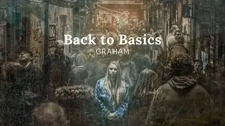Back to Basics - GRAHAM (Lyrics Video), sorry I shouldn't have said my mind