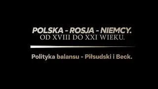 Odcinek 9 : Polityka balansu &ndash; Piłsudski i Beck.