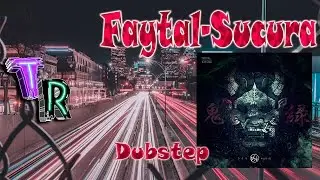 Faytal-Sucura [Dubstep]