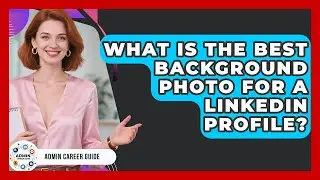 What Is The Best Background Photo For A LinkedIn Profile? - Admin Career Guide