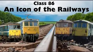 Class 86 - An Icon of the Railways